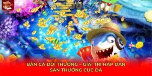 Bắn cá đổi thưởng