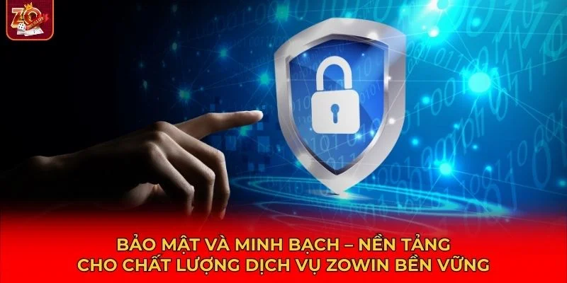 Trong chất lượng dịch vụ Zowin, công nghệ và bảo mật luôn được đặt lên hàng đầu