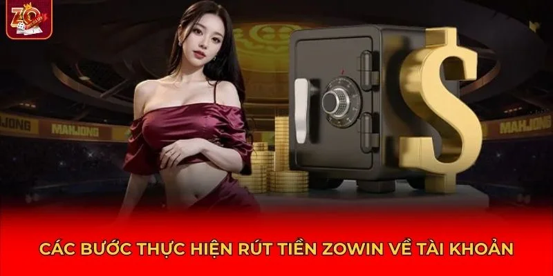 Các bước thực hiện rút tiền Zowin về tài khoản
