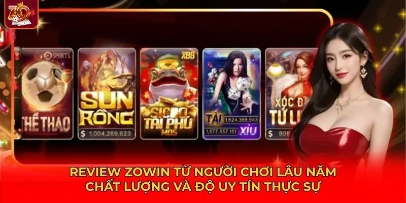 Review Zowin từ người chơi lâu năm cũng là minh chứng cho chất lượng