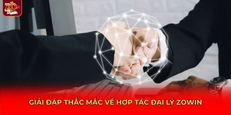 Giải đáp thắc mắc về hợp tác đại lý Zowin