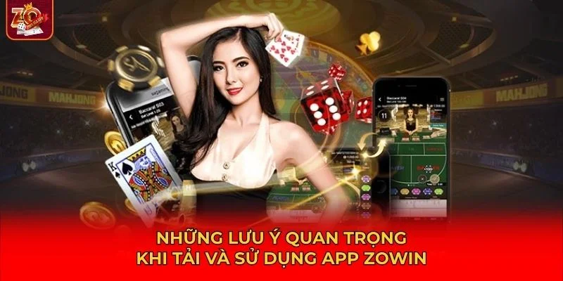 Những lưu ý quan trọng khi tải và sử dụng app Zowin