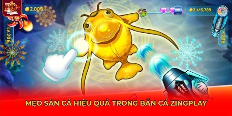 Mẹo giúp bạn nâng cao hiệu quả săn cá trong Bắn Cá Zingplay