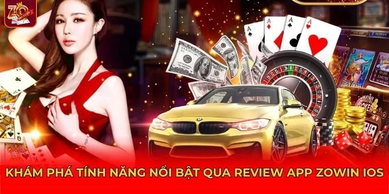 Review app Zowin iOS ghi điểm mạnh nhờ hệ thống tính năng được tối ưu hoàn hảo