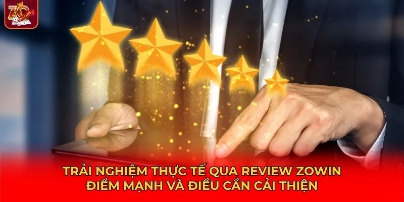 Trải nghiệm thực tế qua review Zowin từ người chơi